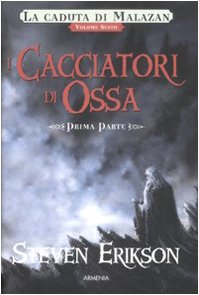 I cacciatori di ossa. La caduta di Malazan: 6\1 I cacciatori di ossa. La caduta di Malazan: 6\1