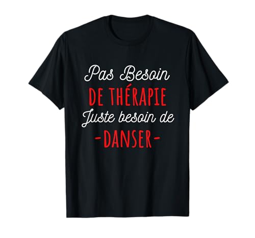 j'ai besoin de danser humour danse cadeau T-Shirt