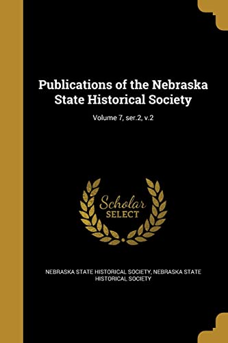 Publications of the Nebraska State Historical Society; Volume 7, ser.2, v.2