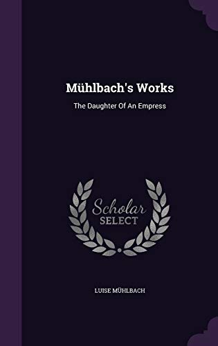 Mühlbach's Works: The Daughter Of An Empress 1342927575 Book Cover