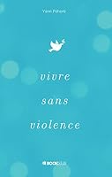 Vivre sans violence (French Edition) B01MXIT3MN Book Cover