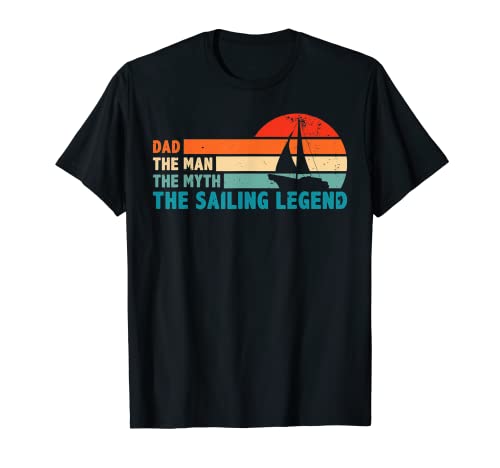 Dad The Man The Myth The Sailing Legend Sailor Ship Sea T-Shirt
