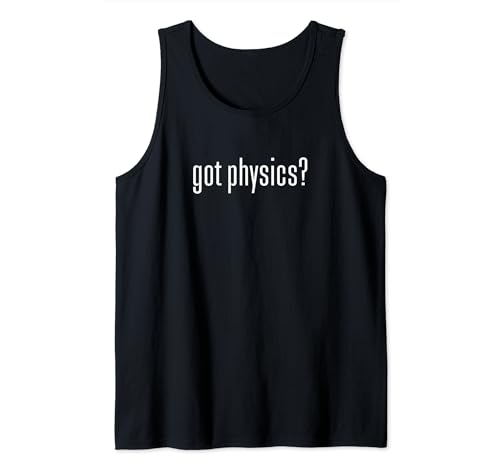 Funny Got Physics Gift – Witty Science Present Canotta
