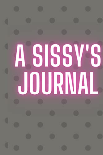 A Sissy's Journal: Write down your deepest fantasies (Kinky Journals)
