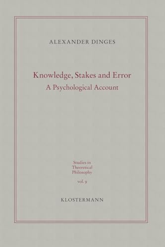 Knowledge, Stakes and Error: A Psychological Account (Studies in Theoretical Philosophy)