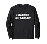 Furloughed But Fabulous Long Sleeve T-Shirt