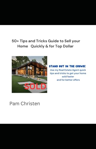 50 Tips & Tricks, A Guide to Help You Sell Your Home Quickly & For Top Dollar: STAND OUT IN THE CROWD, Use these quick tips & tricks to get your home sold faster & for better offers