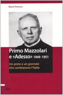 Primo Mazzolari e «Adesso» 1949-1951. Un prete e un giornale che cambiarono l'Italia