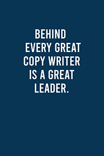 Behind Every Great Copy Writer Is A Great Leader.: Quotes Copy Writer Leader Notebook Gift for Boss, Copy Writer Journal Gift, Diary Gift For Copy Writer Coworker .
