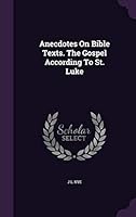 Anecdotes On Bible Texts. The Gospel According To St. Luke 1354847342 Book Cover