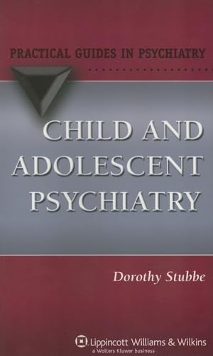 Child and Adolescent Psychiatry (Practical Guides in Psychiatry)