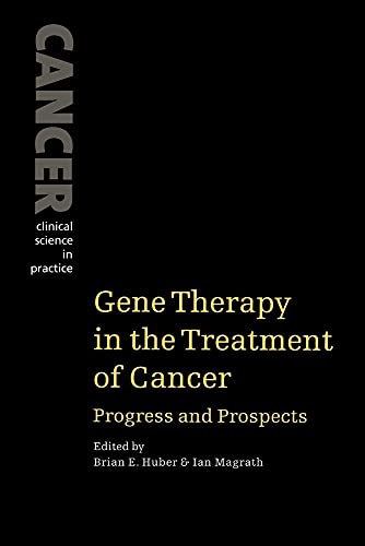 Gene Therapy in the Treatment of Cancer: Progress and Prospects (Cancer: Clinical Science in Practice)
