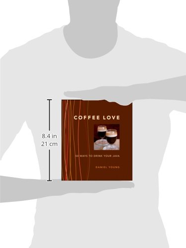 Coffee Love: 50 Ways to Drink Your Java: 50 WAYS TO DRINK YOUR JAVA