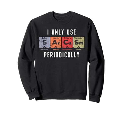 Sarcasmo periódicamente - Clever Chemistry Juego de palabras Funny Science Sudadera