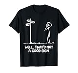Well That's Not A Good Sign | Funny Bad Sign Stick Drawn T-Shirt