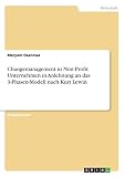 Changemanagement in Non Profit Unternehmen in Anlehnung an das 3-Phasen-Modell nach Kurt Lewin