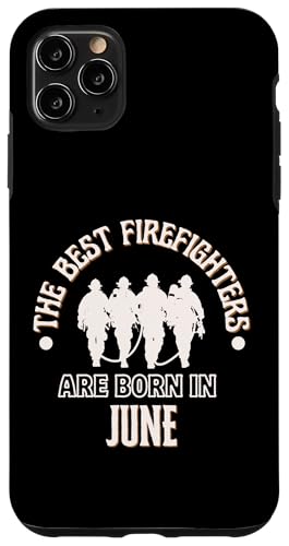 Best Firefighters Are Born In June hm av[g X}zP[X iPhone 11 Pro Max p