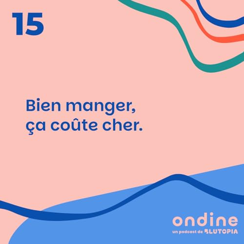 #15 &bull; "Bien manger, &ccedil;a co&ucirc;te cher."