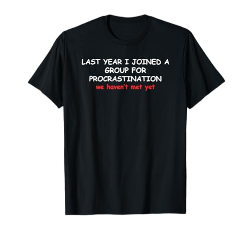 Hilarious Procrastination Joke Funny Sarcastic Lazy Quotes T-Shirt