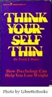 (1974 Edition) Think Yourself Thin: How Psychology Can Help You Lose Weight B00YT5XX7E Book Cover