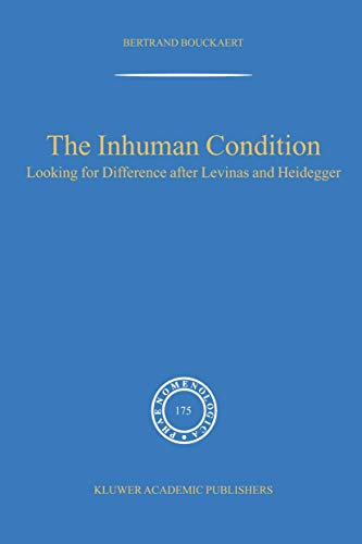 The Inhuman Condition: Looking for Difference after Levinas and Heidegger (Phaenomenologica, 175)