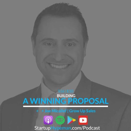S16E10: Building A Winning Proposal with Grow Up Sales President Joe Micallef
