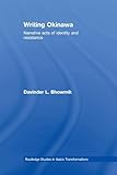 Writing Okinawa (Routledge Studies in Asia's Transformations)