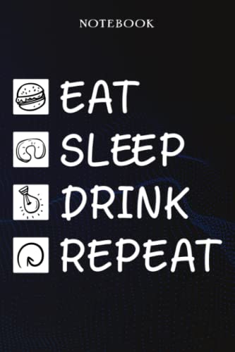 Drink Sarcasm Gift - Eat Sleep Drink Repeat: Sarcastic Funny Gift Idea for Men, Novelty, With Sayings, Women, Guys, Cup - Lined Journal Notebook,Life