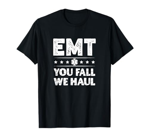 EMT You Fall We Haul Técnico de ambulancia paramédico médico Camiseta