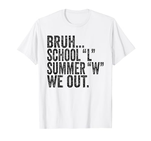 End of School Year Teachers Bruh School L Summer W We Out T-Shirt