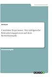 Candidate Experience. Der erfolgreiche Rekrutierungsprozess auf dem Bewerbermarkt