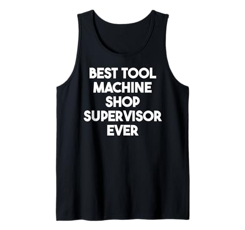 Best Tool Machine Shop Supervisor Ever Tank Top