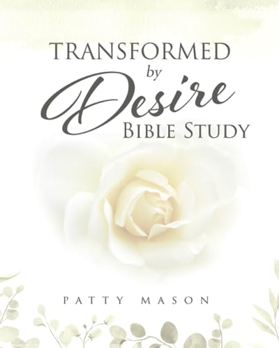 Transformed by Desire Bible Study: A Journey of Awakening to Life and Love (Volume 1)