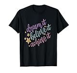 dream it believe it achieve it motivational quote tshirt T-Shirt