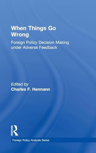 When Things Go Wrong: Foreign Policy Decision Making Under Adverse Feedback (Foreign Policy Analysis) view 2