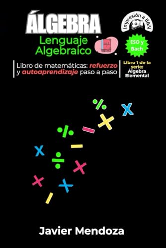 Álgebra: Lenguaje Algebraico: Aprende el arte del Álgebra con las palabras clave para traducir una oración en lenguaje común a una expresión ... todos (Álgebra Elemental) (Spanish Edition)