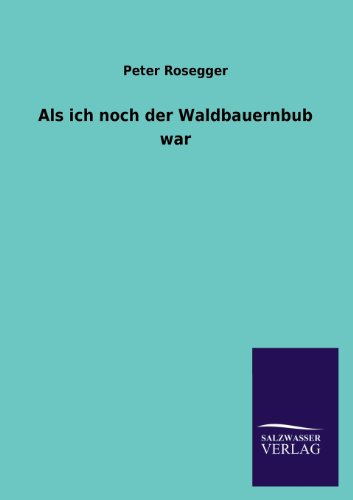 ALS Ich Noch Der Waldbauernbub War (German Edition)