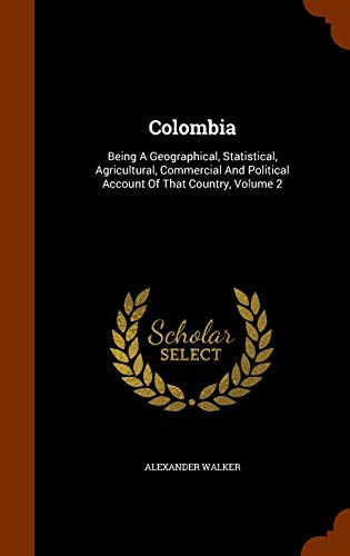 Colombia: Being A Geographical, Statistical, Ag... 134413632X Book Cover