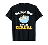 I'm Just Here For The Cereal Funny Cereal Day