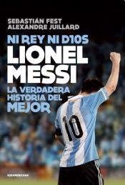 Paperback Ni Rey Ni Dios, Lionel Messi. La Verdadera Historial Del Mejor [Spanish] Book