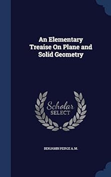 An Elementary Treaise On Plane and Solid Geometry
