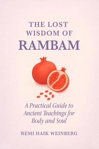 The Lost Wisdom of Rambam: A Practical Guide to Ancient Wisdom for Body and Soul