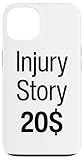 Injury Story 20 Bucks Leg Broken Arm Story 20 Dollars Funny Case for iPhone 13