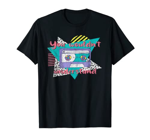 You Wouldn't Understand Retro Vintage 80's 90's Music Gift Maglietta