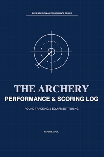 Archery Performance & Scoring Log: Precision Bow Tuning Journal & Target Scorebook | Track Sight Marks, Paper Tuning & Competition Rounds | The Precision & Performance Series
