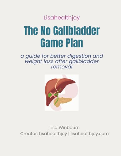 The No Gallbladder Game Plan: Simple Shifts to Restore Digestion and Metabolism Without a Gallbladder