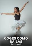 Coges como Bailas: Relatos Eróticos de Sexo para Adultos