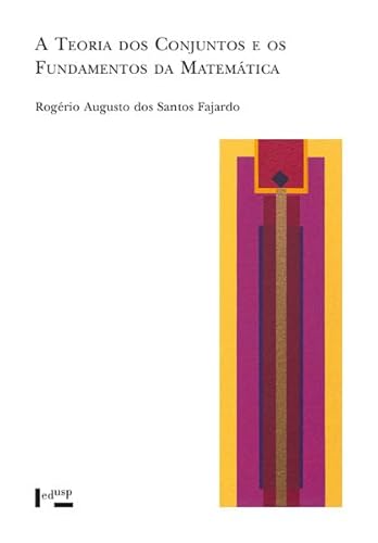 A Teoria dos Conjuntos e os Fundamentos da Matemática - Fajardo, Rogério Augusto Dos Santos