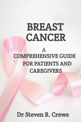 Breast Cancer:: A Comprehensive Guide for Patients and Caregivers