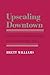 Upscaling Downtown: Stalled Gentrification in Washington, D.C (The Anthropology of Contemporary Issues)